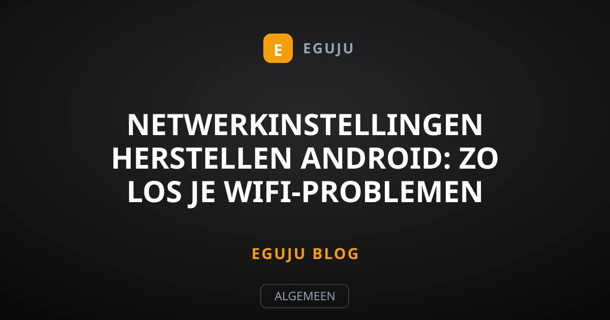Netwerkinstellingen herstellen Android: Zo los je wifi-problemen op